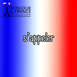 12 powodów dlaczego musisz znaćczasownik s’appeler aby mówić po francusku