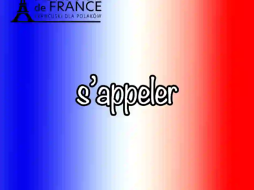 12 powodów dlaczego musisz znaćczasownik s’appeler aby mówić po francusku