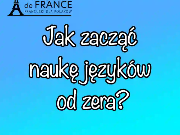 Jak zacząć naukę języków od zera? 15 pierwszych słów po polsku francusku i arabsku