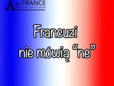 7 powodów dlaczego Francuzi nie mówią ne i kiedy musisz je jednak użyć