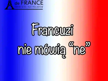 7 powodów dlaczego Francuzi nie mówią ne i kiedy musisz je jednak użyć