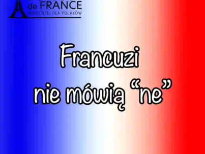 7 powodów dlaczego Francuzi nie mówią ne i kiedy musisz je jednak użyć