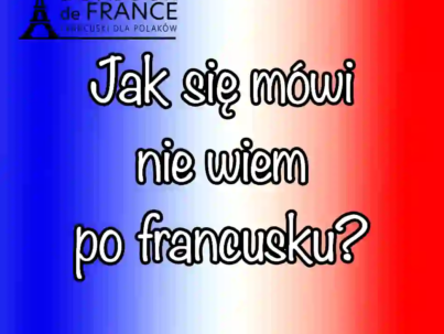 2 formy czy jedna Jak mówi się nie wiem po francusku