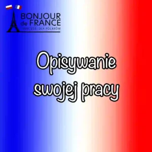 50 zdań na opisanie swojej pracy po francusku