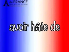 Co oznacza wyrażenie avoir hâte de ? 7 kluczowych zasad użycia w praktyce.