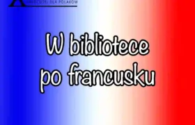 W bibliotece po francusku – jak korzystać z bibliotek we Francji w 2026?