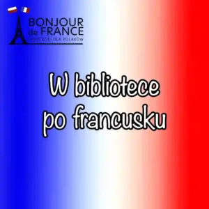 W bibliotece po francusku – jak korzystać z bibliotek we Francji w 2026?