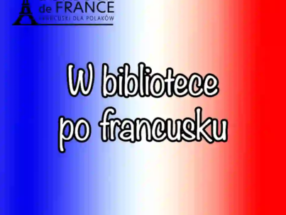 W bibliotece po francusku – jak korzystać z bibliotek we Francji w 2026?