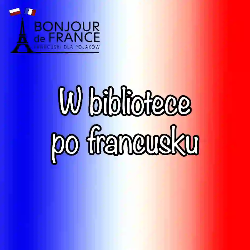 W bibliotece po francusku – jak korzystać z bibliotek we Francji w 2026?