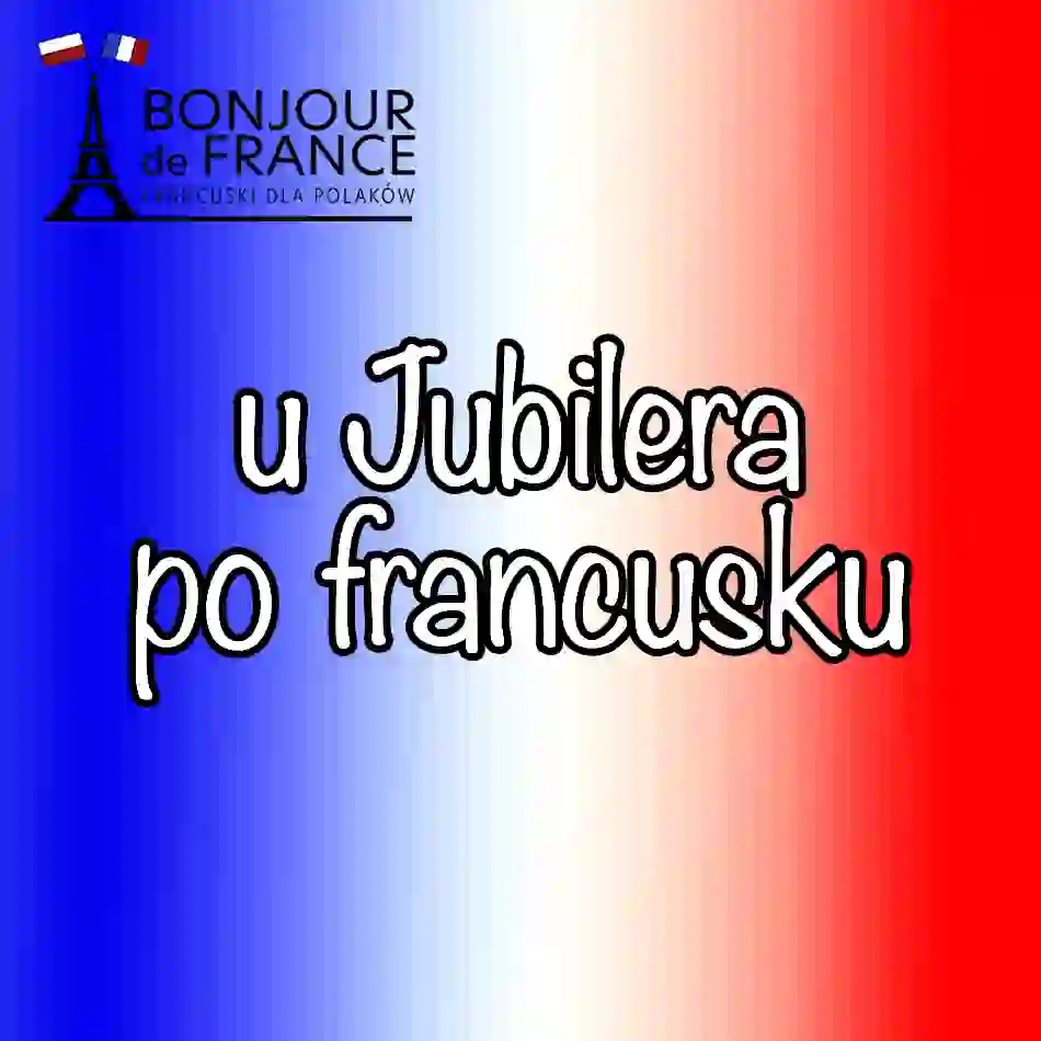 15 zwrotów u jubilera po francusku – jak kupić biżuterię bez stresu i nie popełnić językowej gafy?