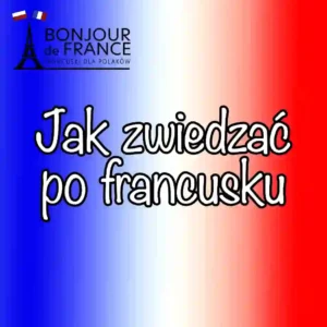 25 kluczowych zwrotów – jak zwiedzać po francusku i swobodnie poruszać się po francuskich zabytkach?