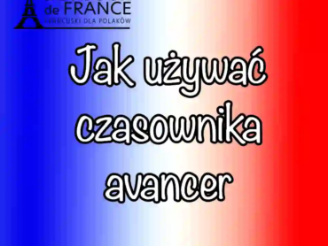 7 sposobów jak używać czasownika avancer czy znasz jego wszystkie znaczenia