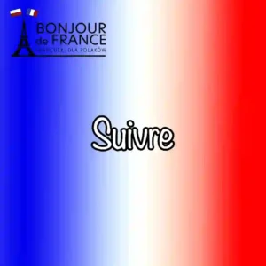 Suivre – 9 kluczowych zasad odmiany i użycia które odmienią Twój francuski